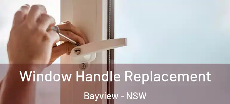 Window Handle Replacement Bayview - NSW