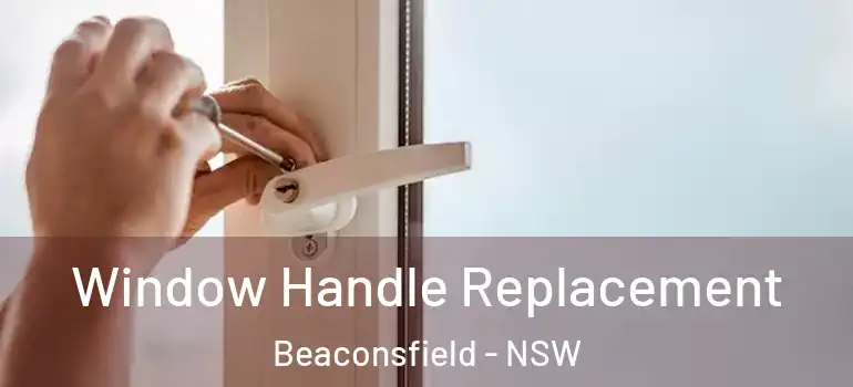  Window Handle Replacement Beaconsfield - NSW