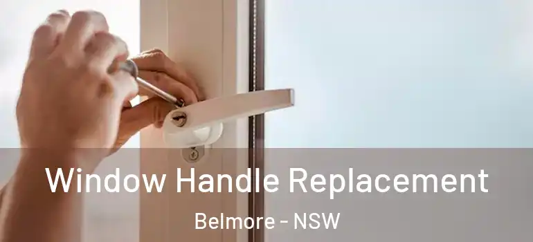 Window Handle Replacement Belmore - NSW