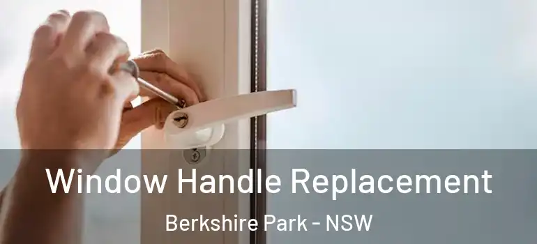  Window Handle Replacement Berkshire Park - NSW