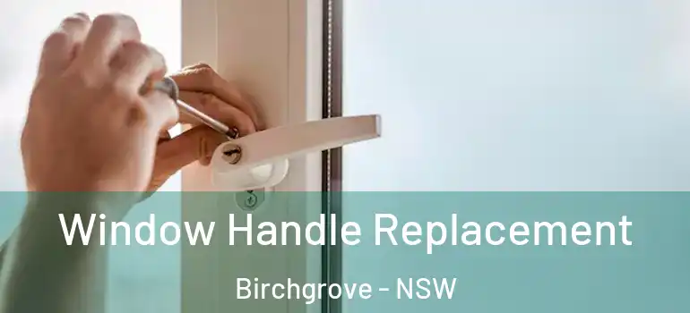 Window Handle Replacement Birchgrove - NSW