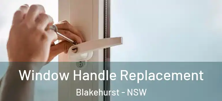 Window Handle Replacement Blakehurst - NSW