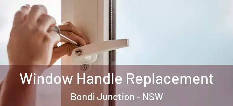 Window Handle Replacement Bondi Junction - NSW