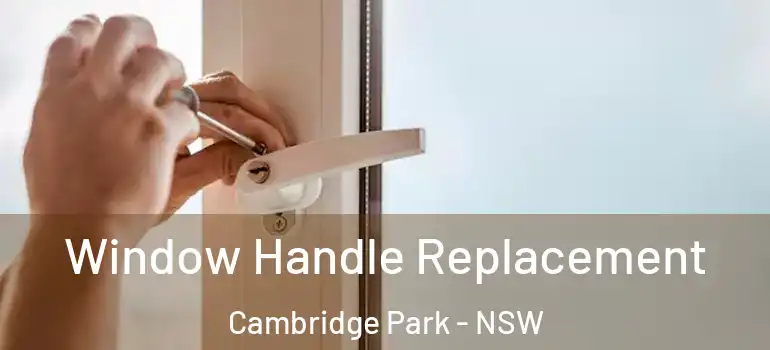  Window Handle Replacement Cambridge Park - NSW