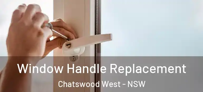 Window Handle Replacement Chatswood West - NSW