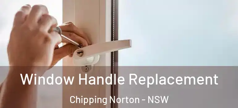 Window Handle Replacement Chipping Norton - NSW