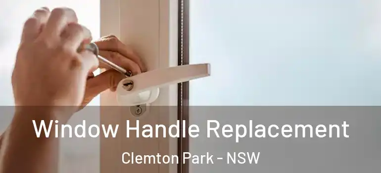 Window Handle Replacement Clemton Park - NSW