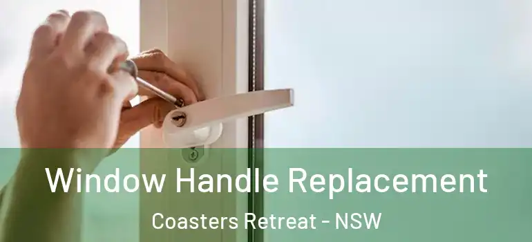  Window Handle Replacement Coasters Retreat - NSW