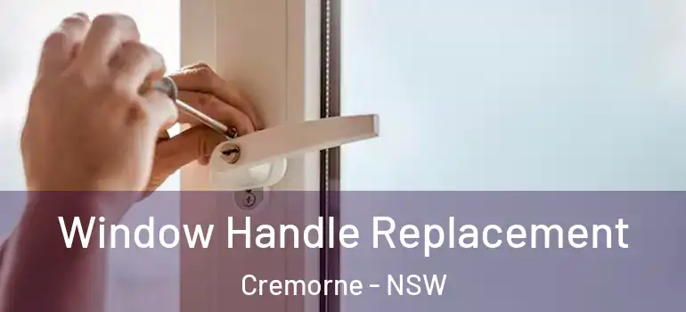 Window Handle Replacement Cremorne - NSW