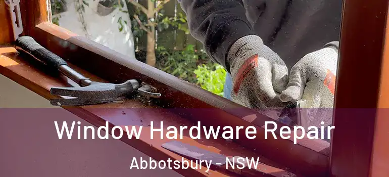 Window Hardware Repair Abbotsbury - NSW