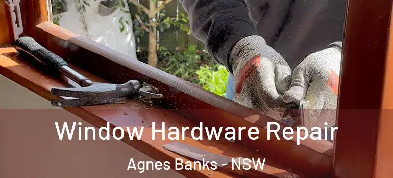 Window Hardware Repair Agnes Banks - NSW