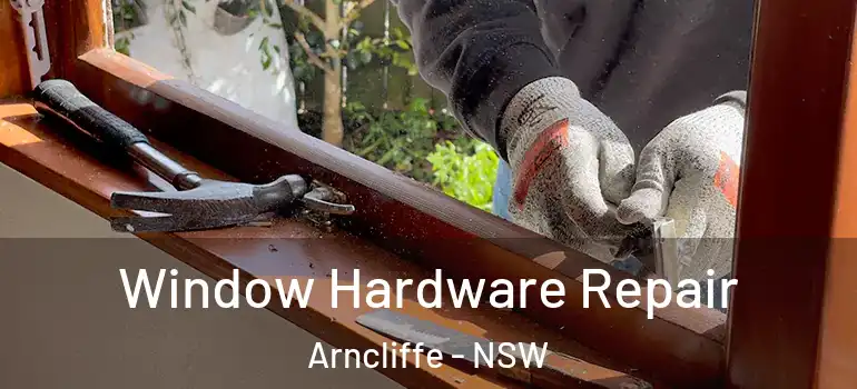 Window Hardware Repair Arncliffe - NSW