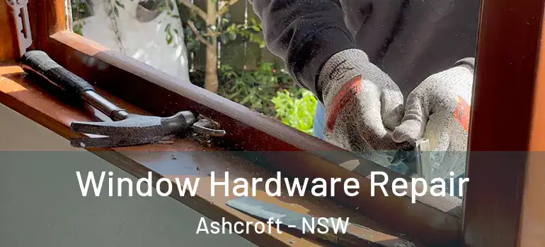 Window Hardware Repair Ashcroft - NSW