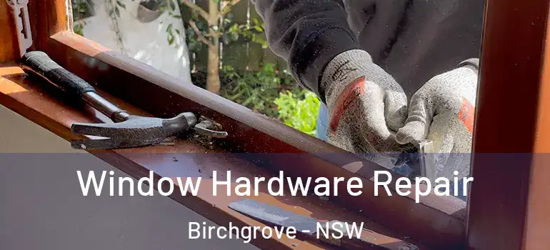 Window Hardware Repair Birchgrove - NSW