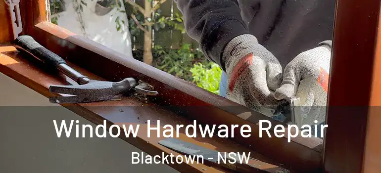 Window Hardware Repair Blacktown - NSW
