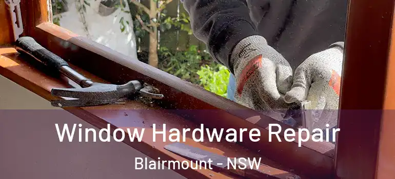 Window Hardware Repair Blairmount - NSW