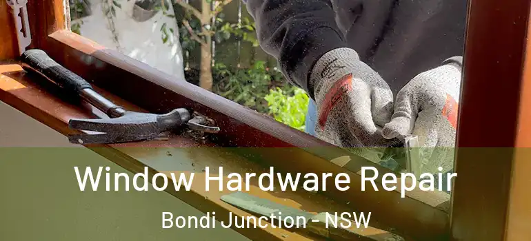 Window Hardware Repair Bondi Junction - NSW