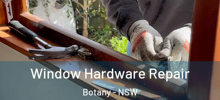 Window Hardware Repair Botany - NSW