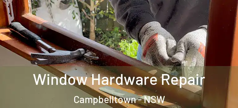 Window Hardware Repair Campbelltown - NSW