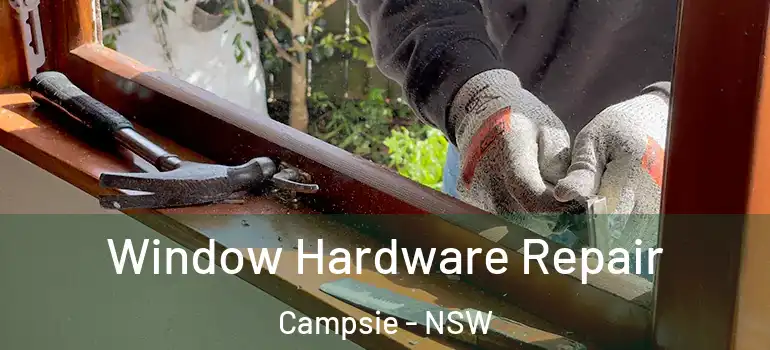 Window Hardware Repair Campsie - NSW