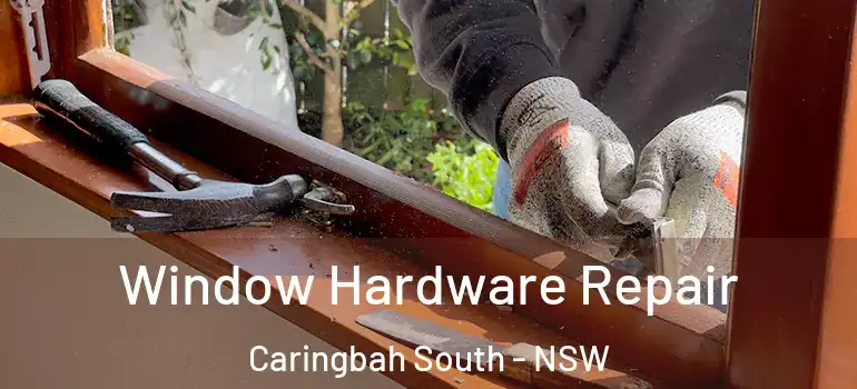Window Hardware Repair Caringbah South - NSW