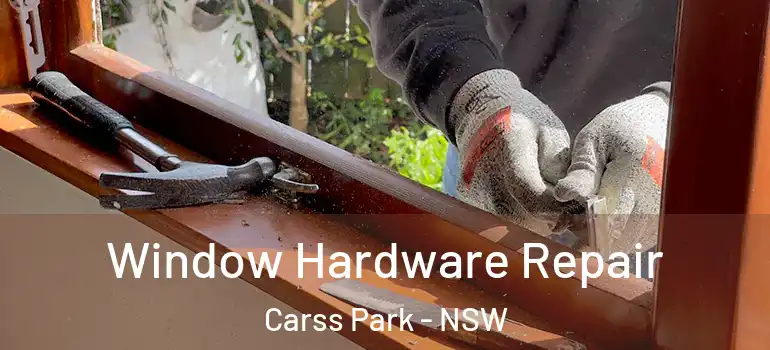 Window Hardware Repair Carss Park - NSW