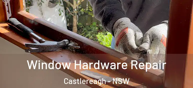 Window Hardware Repair Castlereagh - NSW