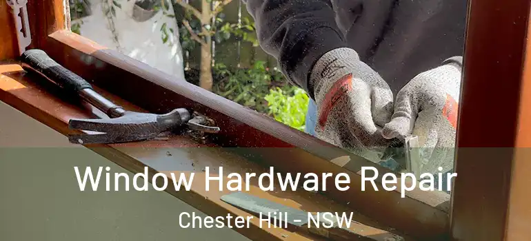 Window Hardware Repair Chester Hill - NSW