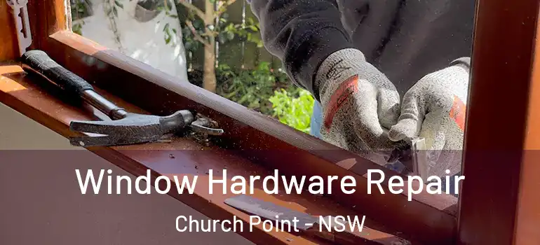Window Hardware Repair Church Point - NSW