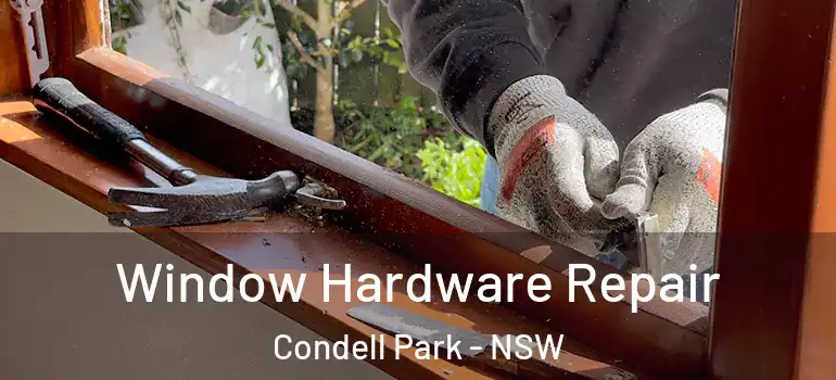 Window Hardware Repair Condell Park - NSW