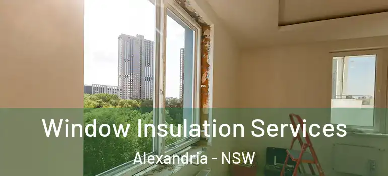  Window Insulation Services Alexandria - NSW