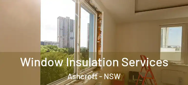 Window Insulation Services Ashcroft - NSW