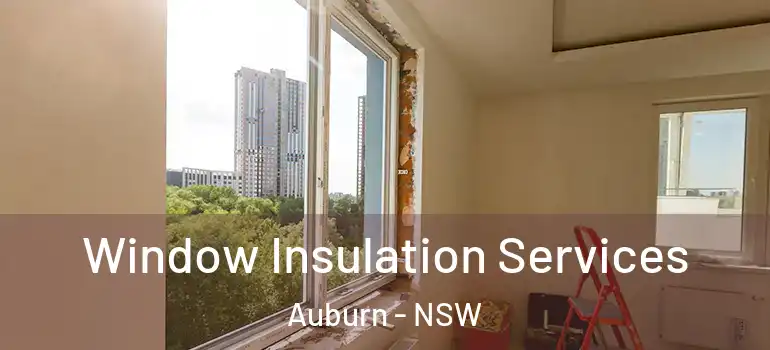 Window Insulation Services Auburn - NSW