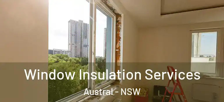 Window Insulation Services Austral - NSW