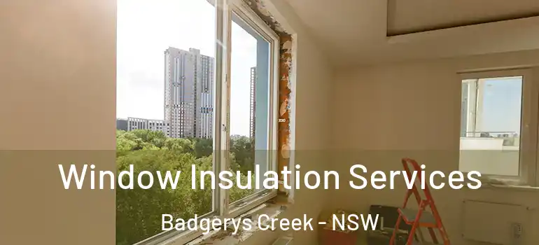  Window Insulation Services Badgerys Creek - NSW
