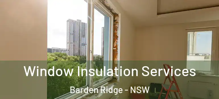  Window Insulation Services Barden Ridge - NSW