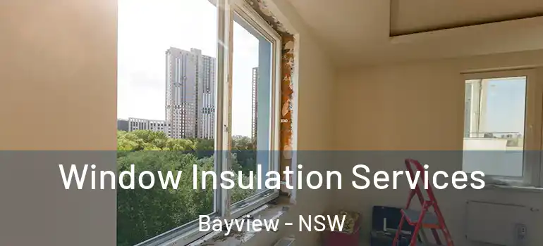 Window Insulation Services Bayview - NSW