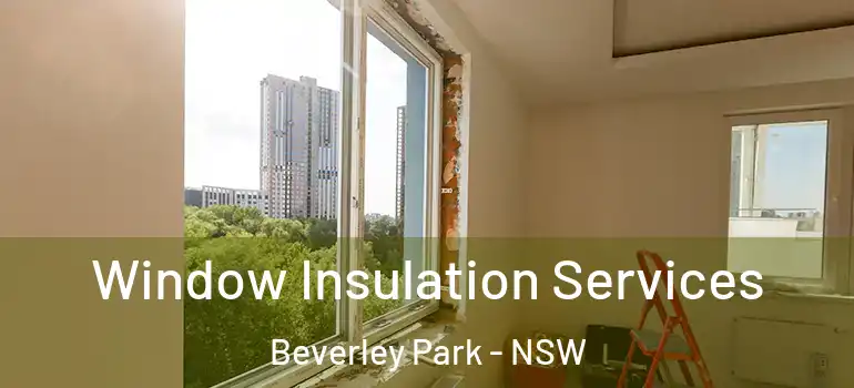  Window Insulation Services Beverley Park - NSW