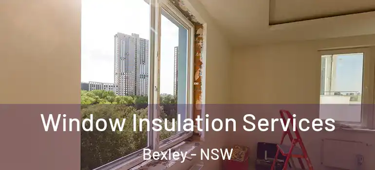 Window Insulation Services Bexley - NSW