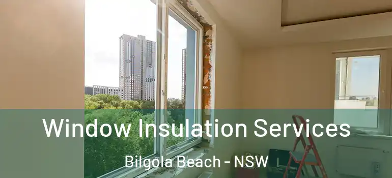 Window Insulation Services Bilgola Beach - NSW