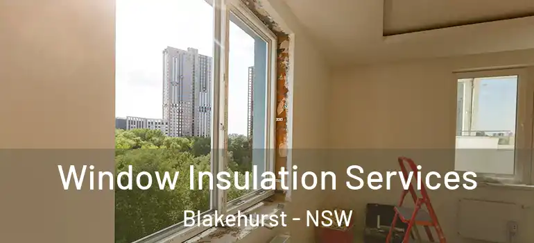  Window Insulation Services Blakehurst - NSW