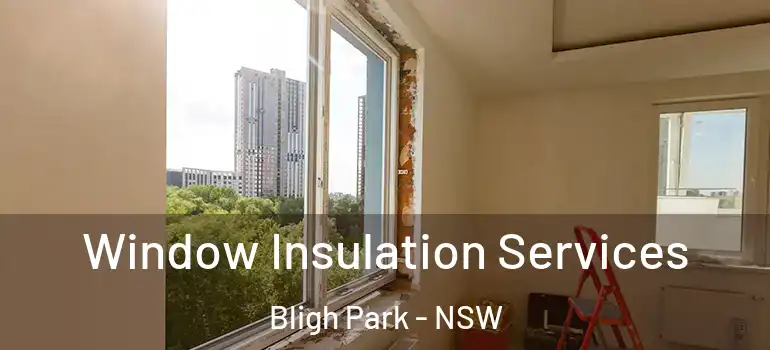  Window Insulation Services Bligh Park - NSW