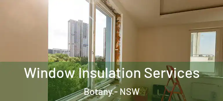  Window Insulation Services Botany - NSW