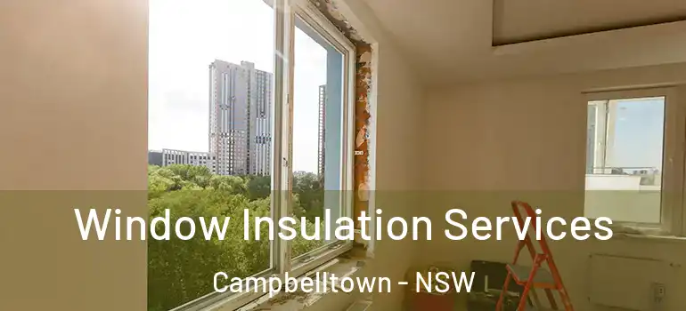 Window Insulation Services Campbelltown - NSW