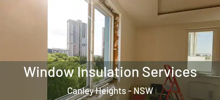  Window Insulation Services Canley Heights - NSW