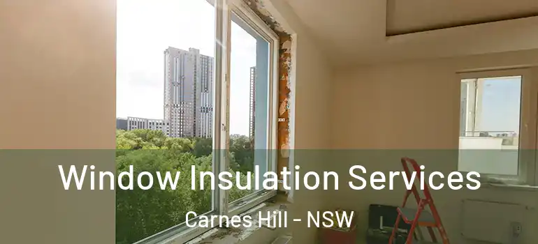  Window Insulation Services Carnes Hill - NSW