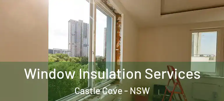 Window Insulation Services Castle Cove - NSW