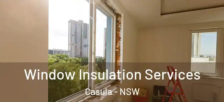 Window Insulation Services Casula - NSW