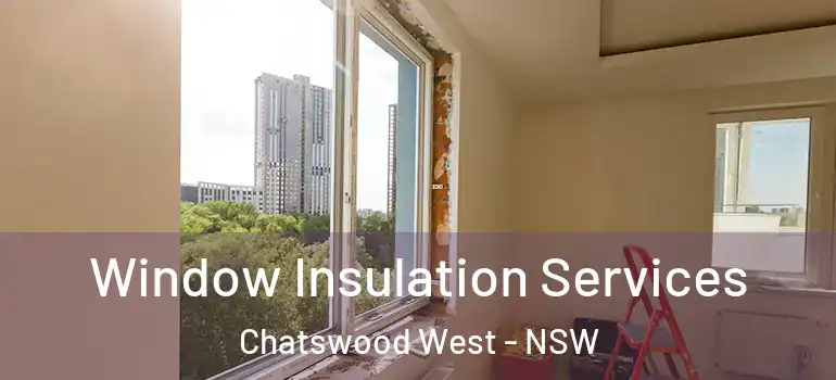  Window Insulation Services Chatswood West - NSW