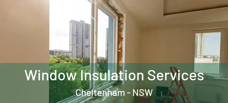  Window Insulation Services Cheltenham - NSW